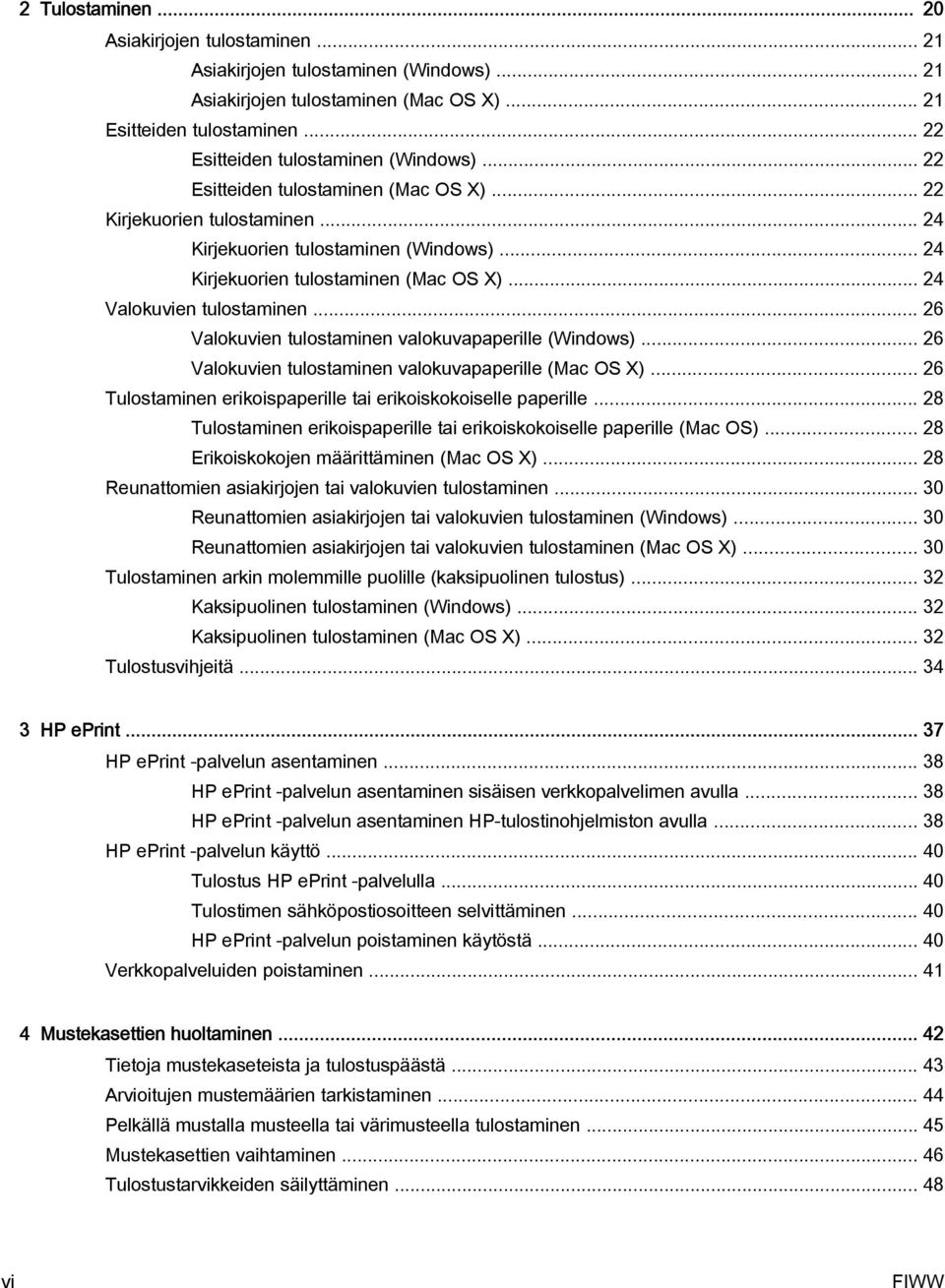 .. 26 Valokuvien tulostaminen valokuvapaperille (Windows)... 26 Valokuvien tulostaminen valokuvapaperille (Mac OS X)... 26 Tulostaminen erikoispaperille tai erikoiskokoiselle paperille.