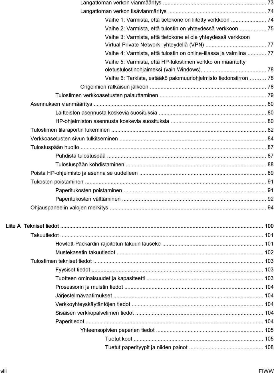 .. 77 Vaihe 5: Varmista, että HP-tulostimen verkko on määritetty oletustulostinohjaimeksi (vain Windows).... 78 Vaihe 6: Tarkista, estääkö palomuuriohjelmisto tiedonsiirron.