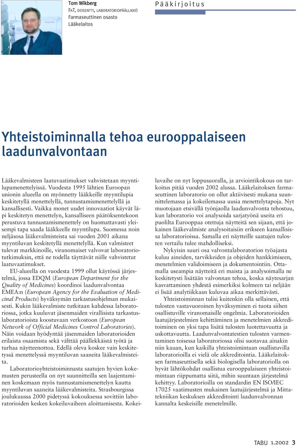 Vaikka monet uudet innovaatiot käyvät läpi keskitetyn menettelyn, kansalliseen päätöksentekoon perustuva tunnustamismenettely on huomattavasti yleisempi tapa saada lääkkeelle myyntilupa.