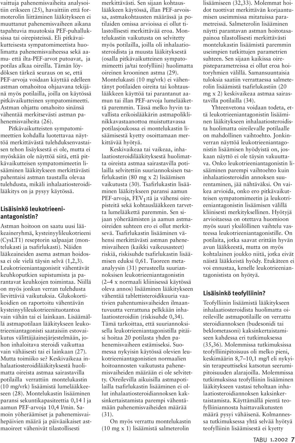 Tämän löydöksen tärkeä seuraus on se, että PEF-arvoja voidaan käyttää edelleen astman omahoitoa ohjaavana tekijänä myös potilailla, joilla on käytössä pitkävaikutteinen sympatomimeetti.