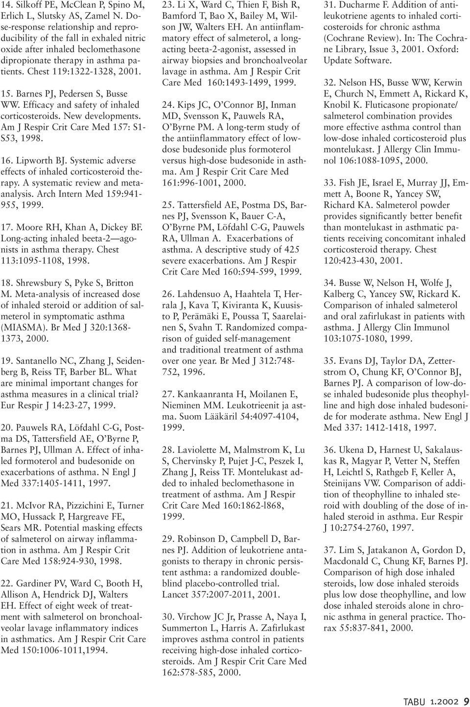 Barnes PJ, Pedersen S, Busse WW. Efficacy and safety of inhaled corticosteroids. New developments. Am J Respir Crit Care Med 157: S1- S53, 1998. 16. Lipworth BJ.