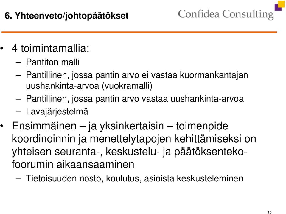 Lavajärjestelmä Ensimmäinen ja yksinkertaisin toimenpide koordinoinnin ja menettelytapojen kehittämiseksi on