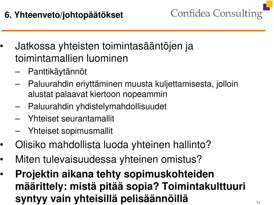 Yhteiset seurantamallit Yhteiset sopimusmallit Olisiko mahdollista luoda yhteinen hallinto?