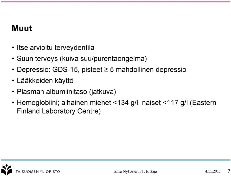 Plasman albumiinitaso (jatkuva) Hemoglobiini; alhainen miehet <134 g/l,