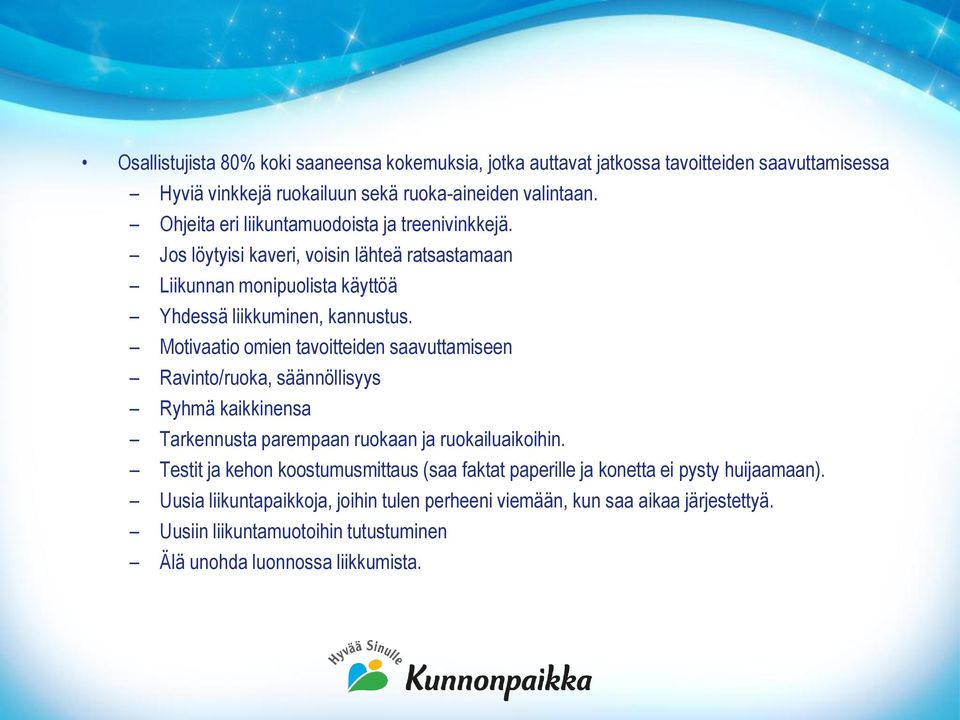 Motivaatio omien tavoitteiden saavuttamiseen Ravinto/ruoka, säännöllisyys Ryhmä kaikkinensa Tarkennusta parempaan ruokaan ja ruokailuaikoihin.