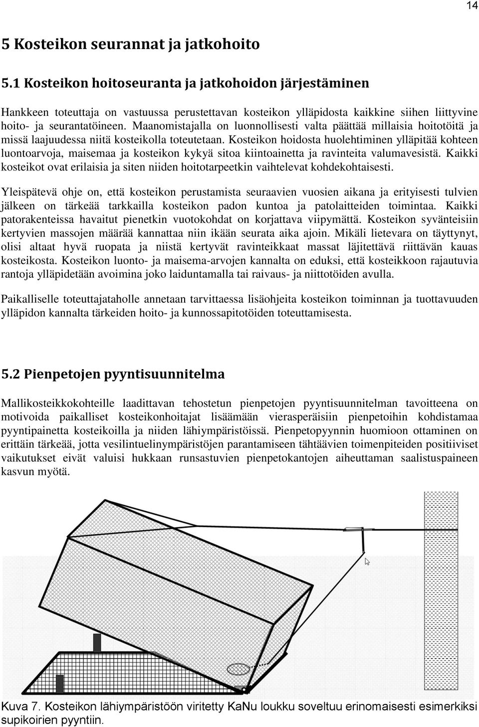 Maanomistajalla on luonnollisesti valta päättää millaisia hoitotöitä ja missä laajuudessa niitä kosteikolla toteutetaan.