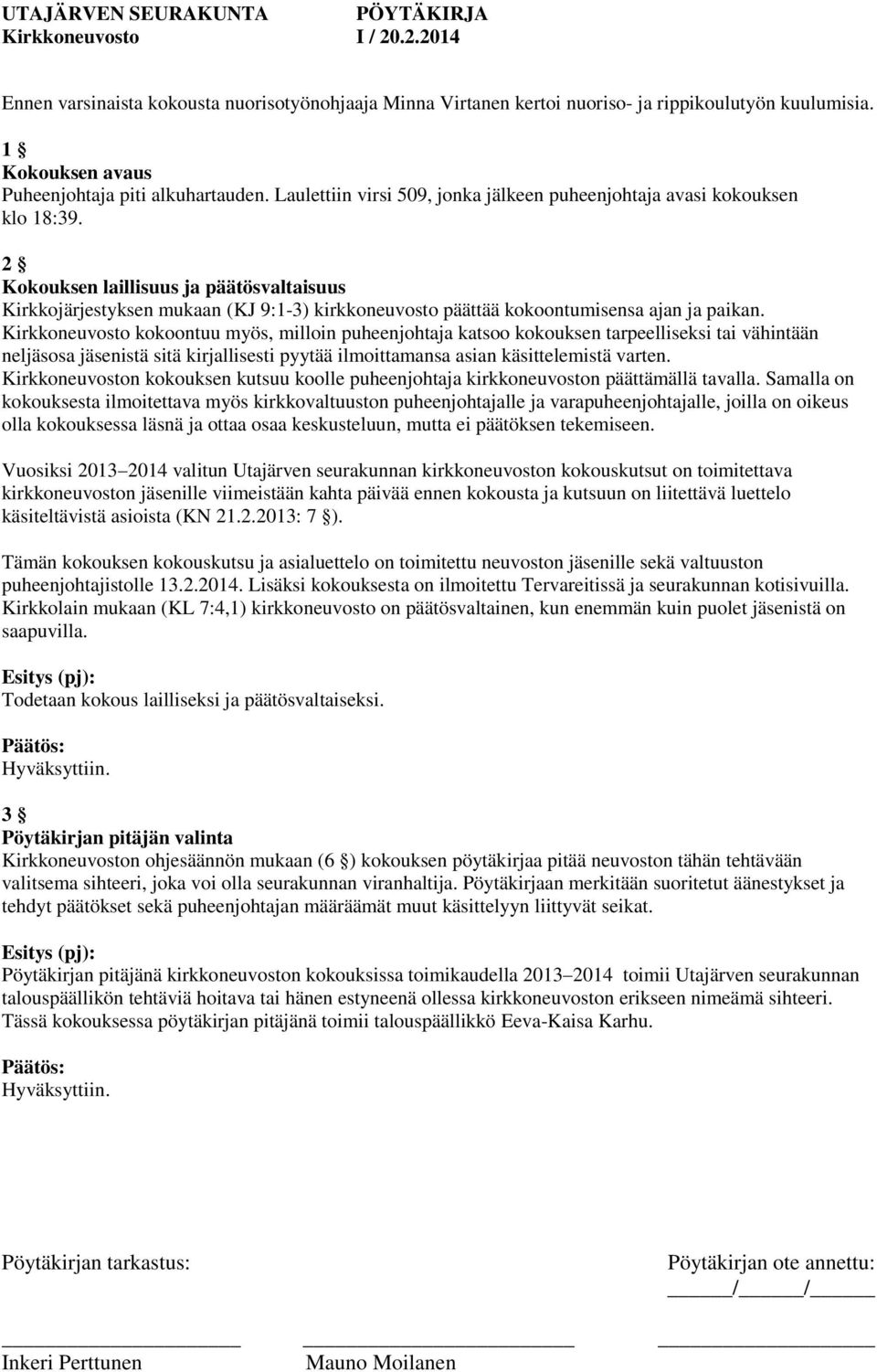 2 Kokouksen laillisuus ja päätösvaltaisuus Kirkkojärjestyksen mukaan (KJ 9:1-3) kirkkoneuvosto päättää kokoontumisensa ajan ja paikan.