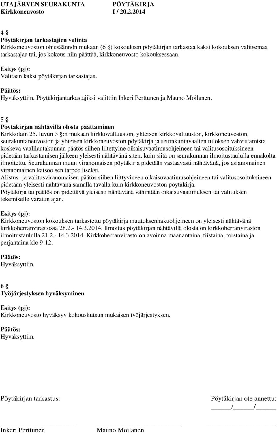 luvun 3 :n mukaan kirkkovaltuuston, yhteisen kirkkovaltuuston, kirkkoneuvoston, seurakuntaneuvoston ja yhteisen kirkkoneuvoston pöytäkirja ja seurakuntavaalien tuloksen vahvistamista koskeva