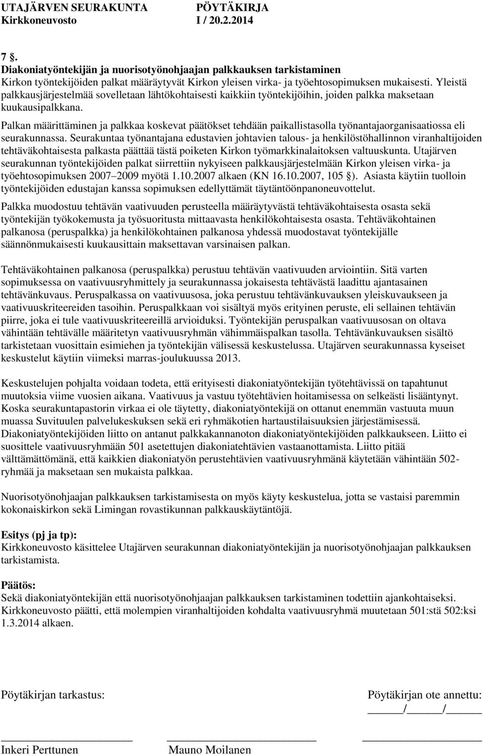 Palkan määrittäminen ja palkkaa koskevat päätökset tehdään paikallistasolla työnantajaorganisaatiossa eli seurakunnassa.