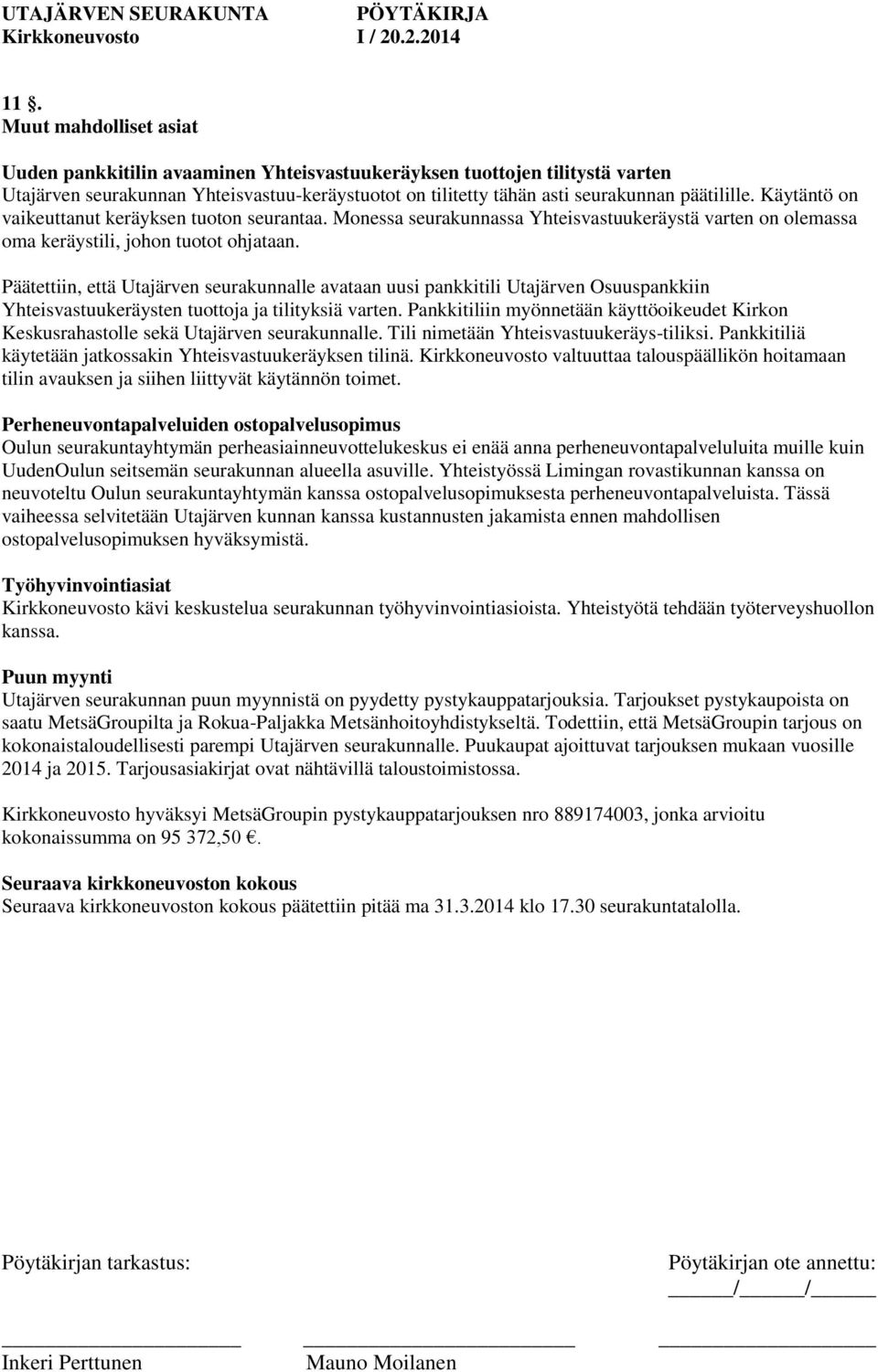 Päätettiin, että Utajärven seurakunnalle avataan uusi pankkitili Utajärven Osuuspankkiin Yhteisvastuukeräysten tuottoja ja tilityksiä varten.