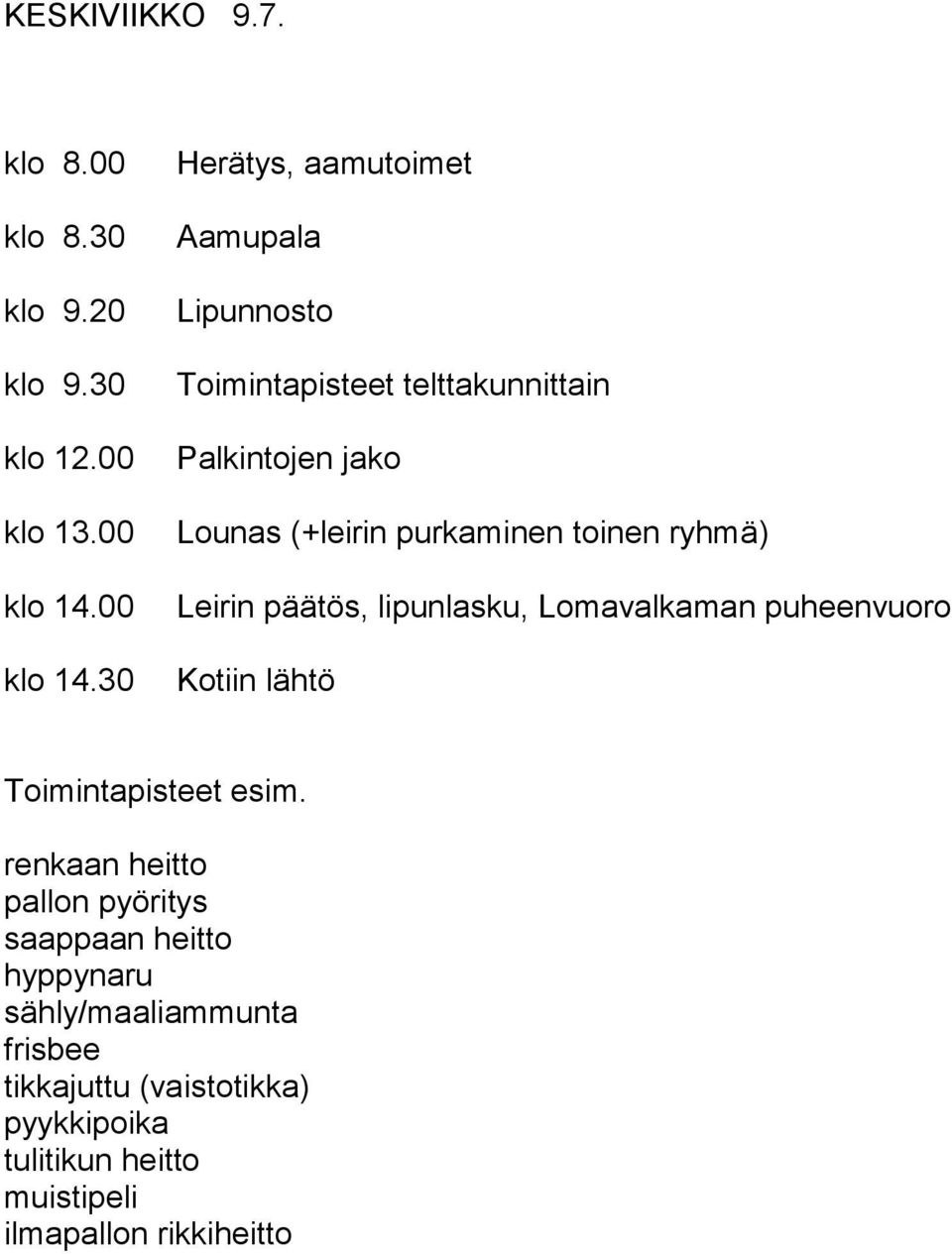 30 Herätys, aamutoimet Aamupala Lipunnosto Toimintapisteet telttakunnittain Palkintojen jako Lounas (+leirin purkaminen