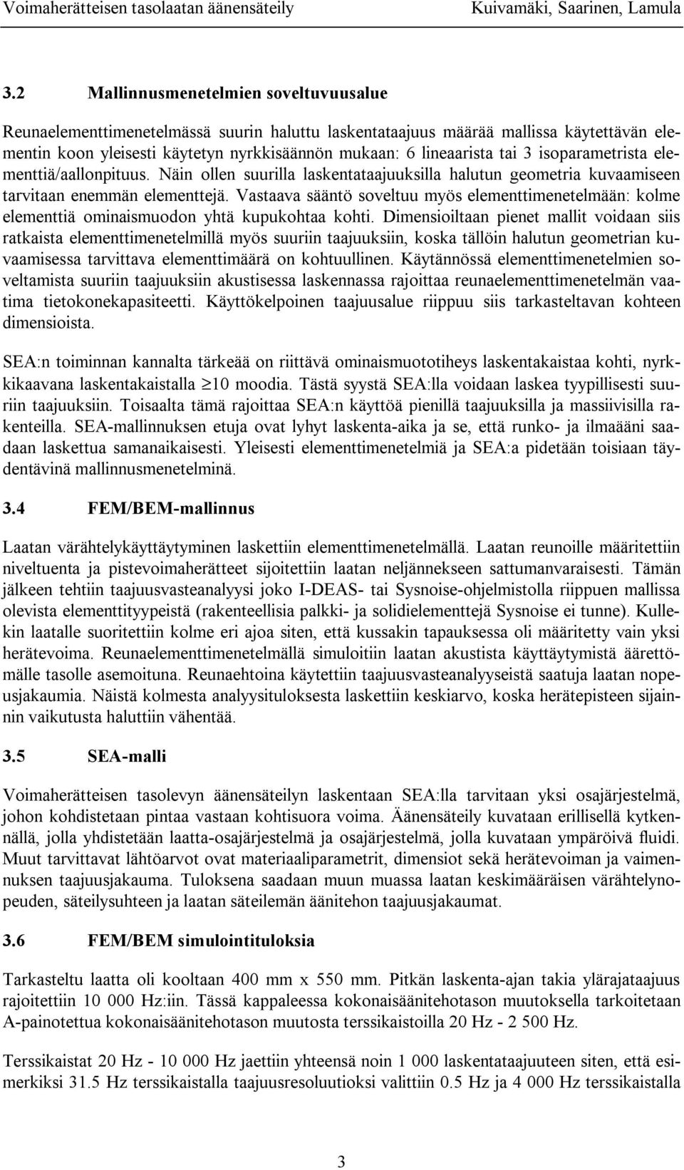 Vastaava sääntö soveltuu myös elementtimenetelmään: kolme elementtiä ominaismuodon yhtä kupukohtaa kohti.