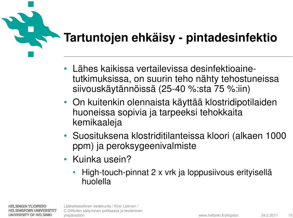 sopivia ja tarpeeksi tehokkaita kemikaaleja Suosituksena klostriditilanteissa kloori (alkaen 1000 ppm) ja