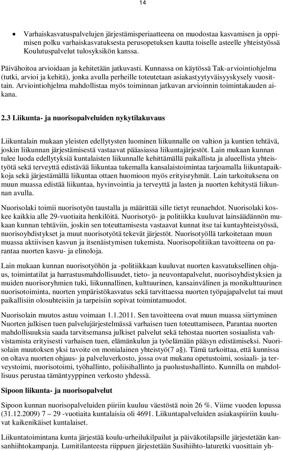 Arviointiohjelma mahdollistaa myös toiminnan jatkuvan arvioinnin toimintakauden aikana. 2.