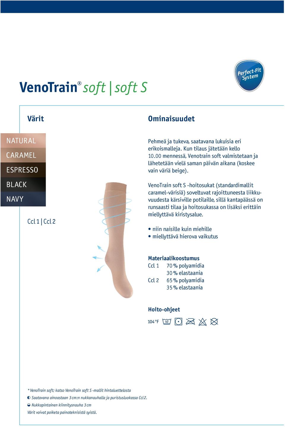 VenoTrain soft S -hoitosukat (standardimallit caramel-värisiä) soveltuvat rajoittuneesta liikkuvuudesta kärsiville potilaille, sillä kantapäässä on runsaasti tilaa ja hoitosukassa on lisäksi erittäin