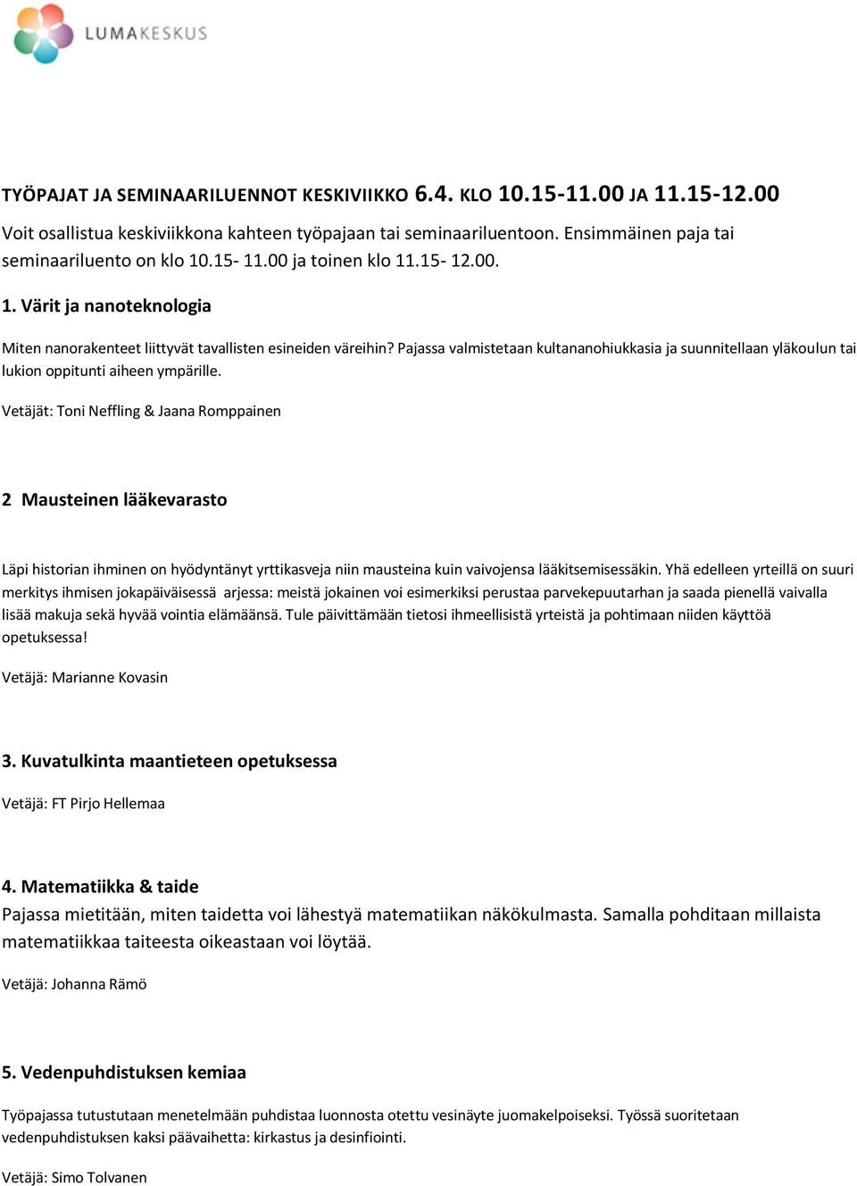 Pajassa valmistetaan kultananohiukkasia ja suunnitellaan yläkoulun tai lukion oppitunti aiheen ympärille.