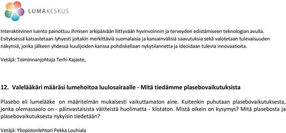 nykytilannetta ja ideoidaan tulevia innovaatioita. Vetäjä: Toiminnanjohtaja Terhi Kajaste, 12.