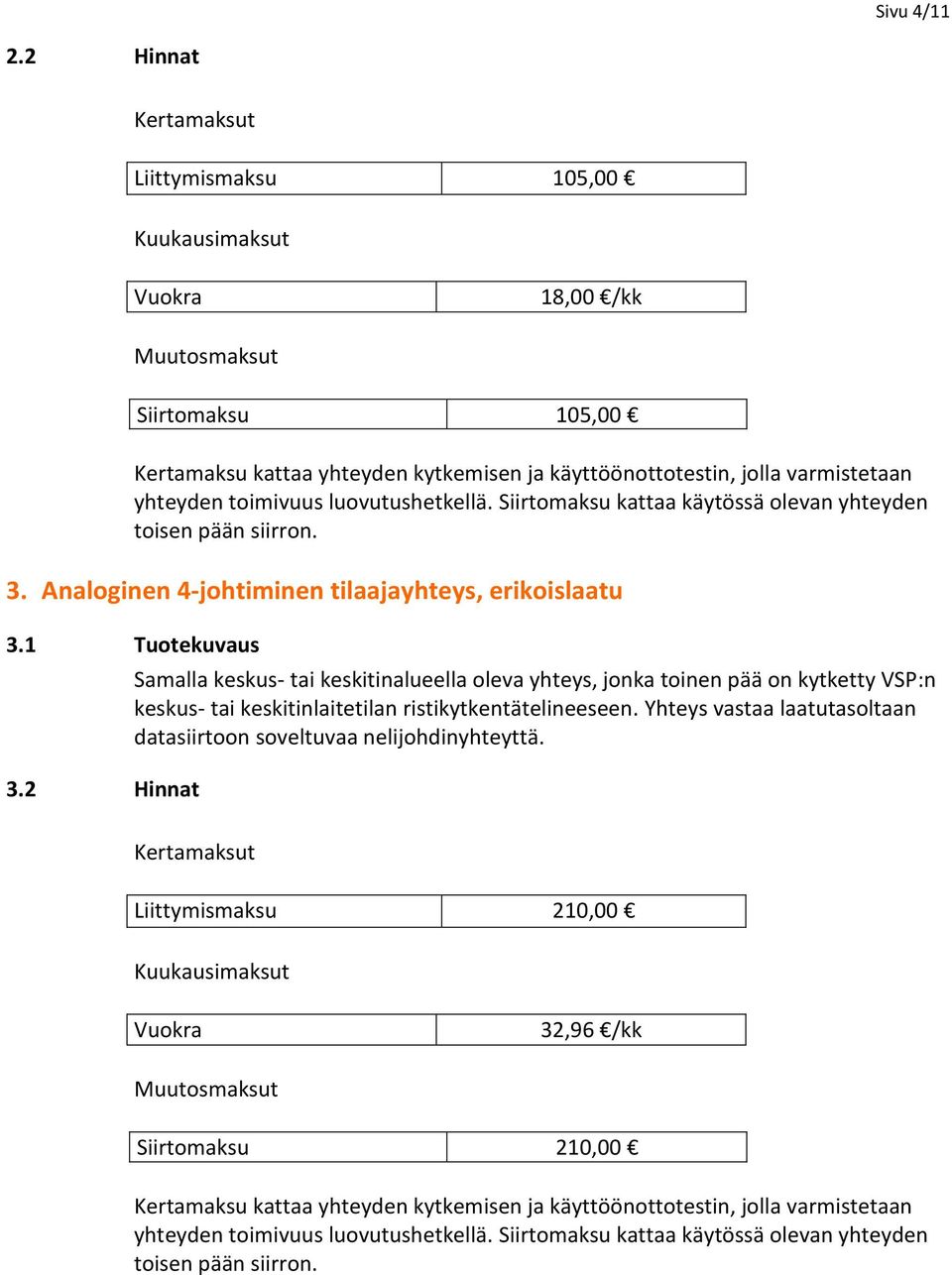 2 Hinnat Samalla keskus- tai keskitinalueella oleva yhteys, jonka toinen pää on kytketty VSP:n keskus-