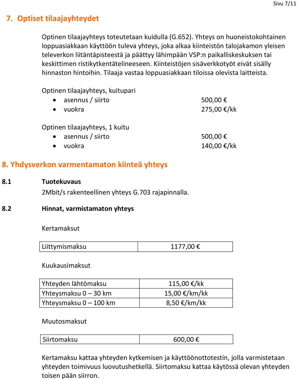 keskittimen ristikytkentätelineeseen. Kiinteistöjen sisäverkkotyöt eivät sisälly hinnaston hintoihin. Tilaaja vastaa loppuasiakkaan tiloissa olevista laitteista.