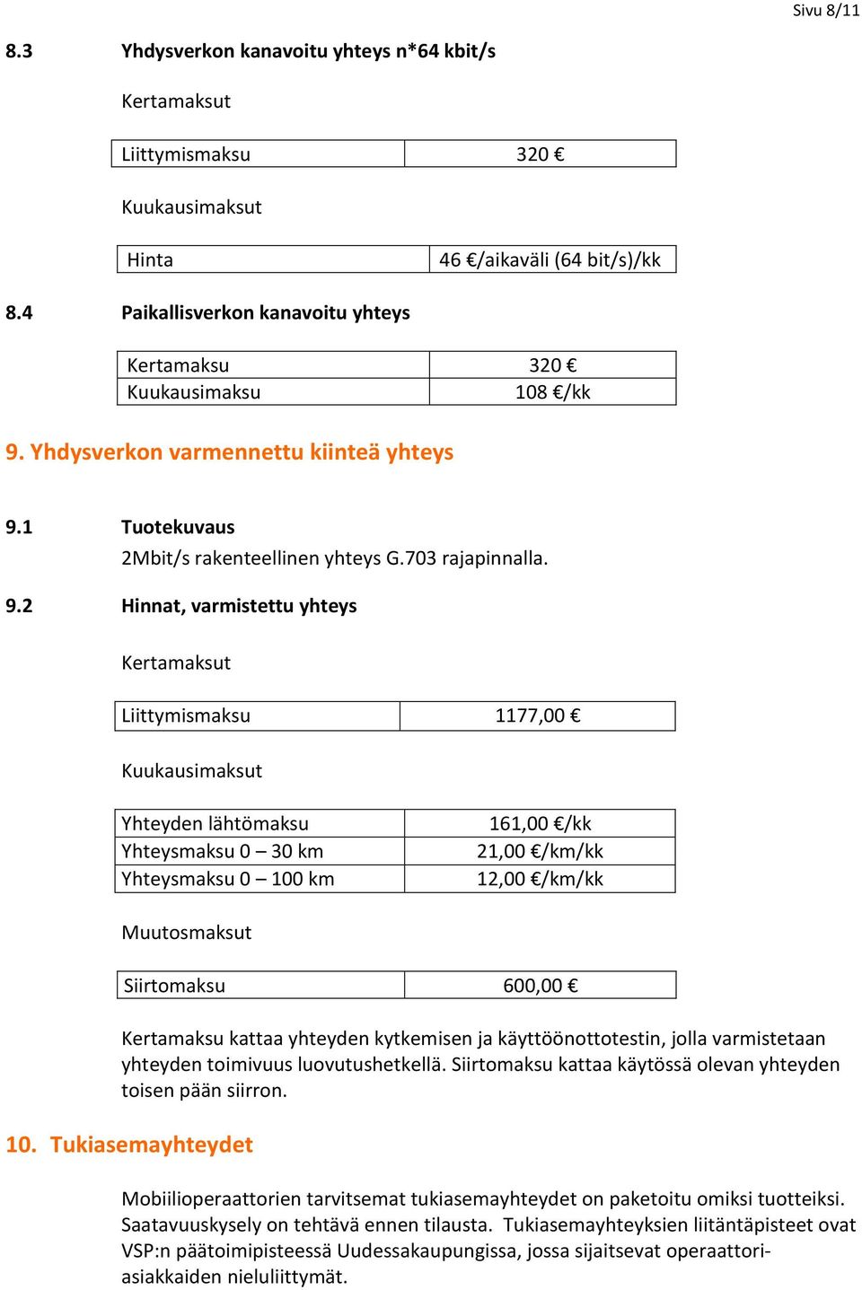 1 Tuotekuvaus 2Mbit/s rakenteellinen yhteys G.703 rajapinnalla. 9.