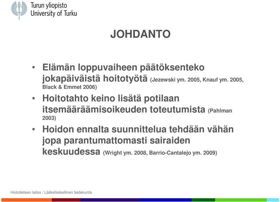 2005, Black & Emmet 2006) Hoitotahto keino lisätä potilaan itsemääräämisoikeuden