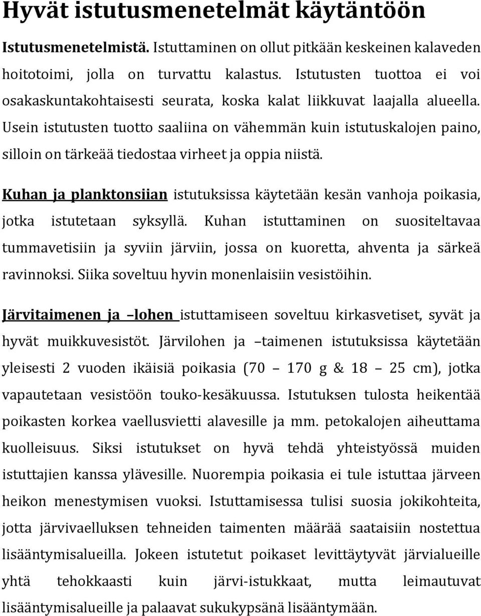 Usein istutusten tuotto saaliina on vähemmän kuin istutuskalojen paino, silloin on tärkeää tiedostaa virheet ja oppia niistä.