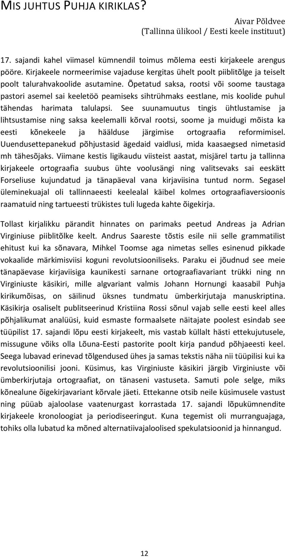 Õpetatud saksa, rootsi või soome taustaga pastori asemel sai keeletöö peamiseks sihtrühmaks eestlane, mis koolide puhul tähendas harimata talulapsi.