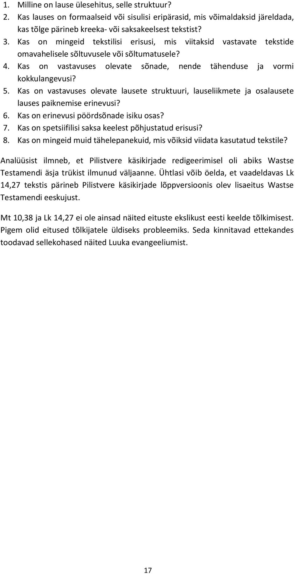 Kas on vastavuses olevate lausete struktuuri, lauseliikmete ja osalausete lauses paiknemise erinevusi? 6. Kas on erinevusi pöördsõnade isiku osas? 7.