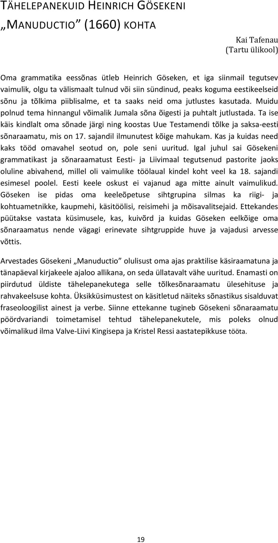 Ta ise käis kindlalt oma sõnade järgi ning koostas Uue Testamendi tõlke ja saksa-eesti sõnaraamatu, mis on 17. sajandil ilmunutest kõige mahukam.