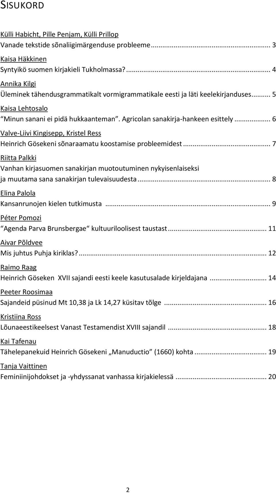 .. 6 Valve-Liivi Kingisepp, Kristel Ress Heinrich Gösekeni sõnaraamatu koostamise probleemidest.