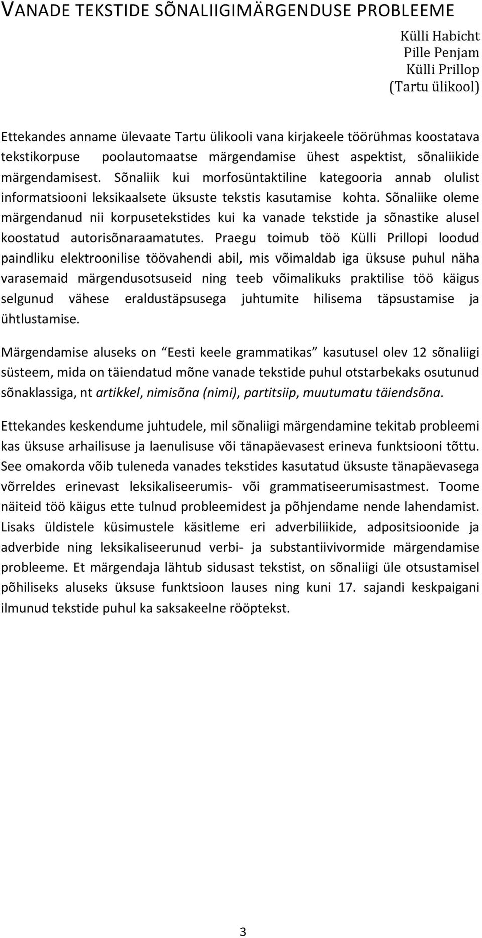 Sõnaliike oleme märgendanud nii korpusetekstides kui ka vanade tekstide ja sõnastike alusel koostatud autorisõnaraamatutes.