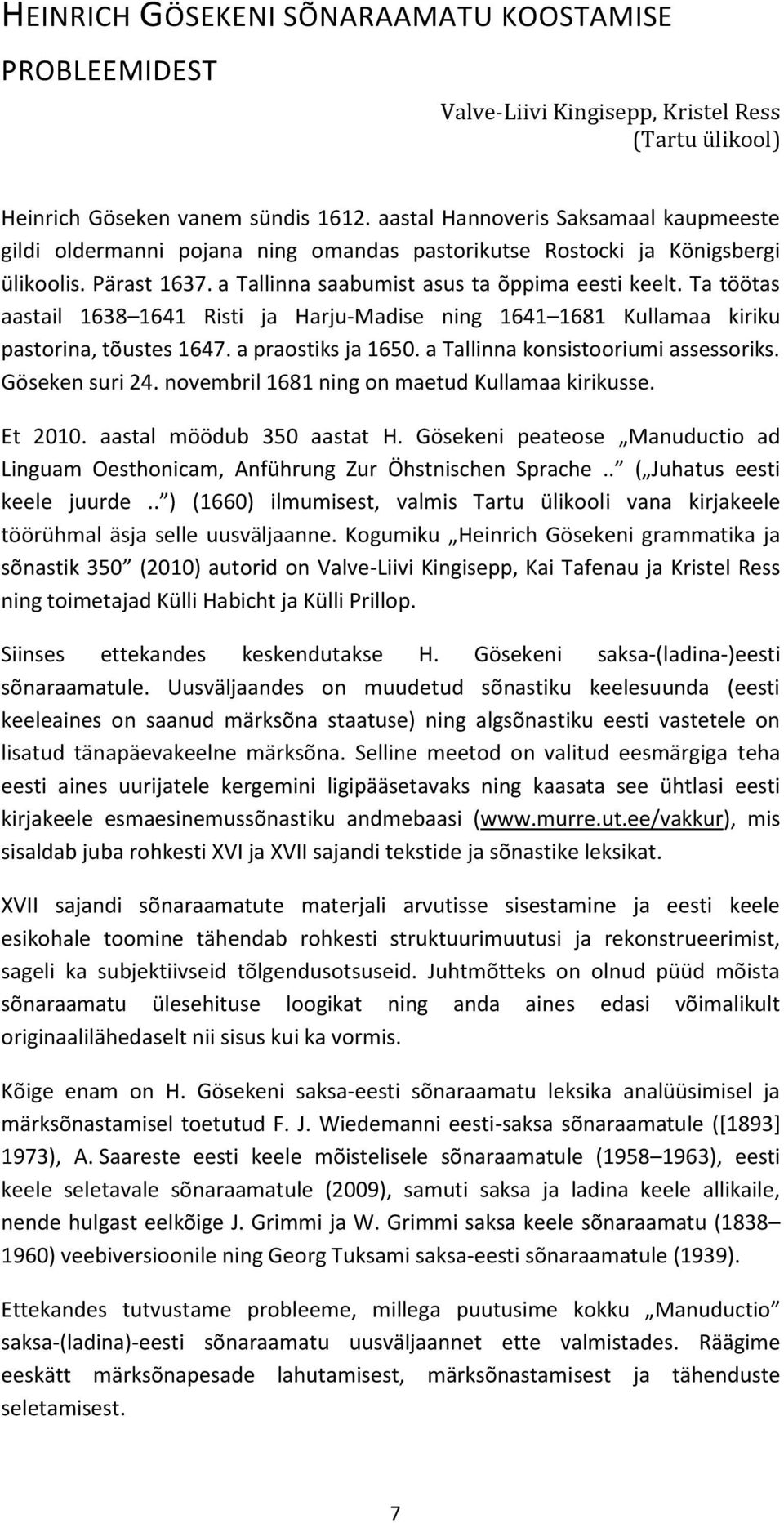 Ta töötas aastail 1638 1641 Risti ja Harju-Madise ning 1641 1681 Kullamaa kiriku pastorina, tõustes 1647. a praostiks ja 1650. a Tallinna konsistooriumi assessoriks. Göseken suri 24.
