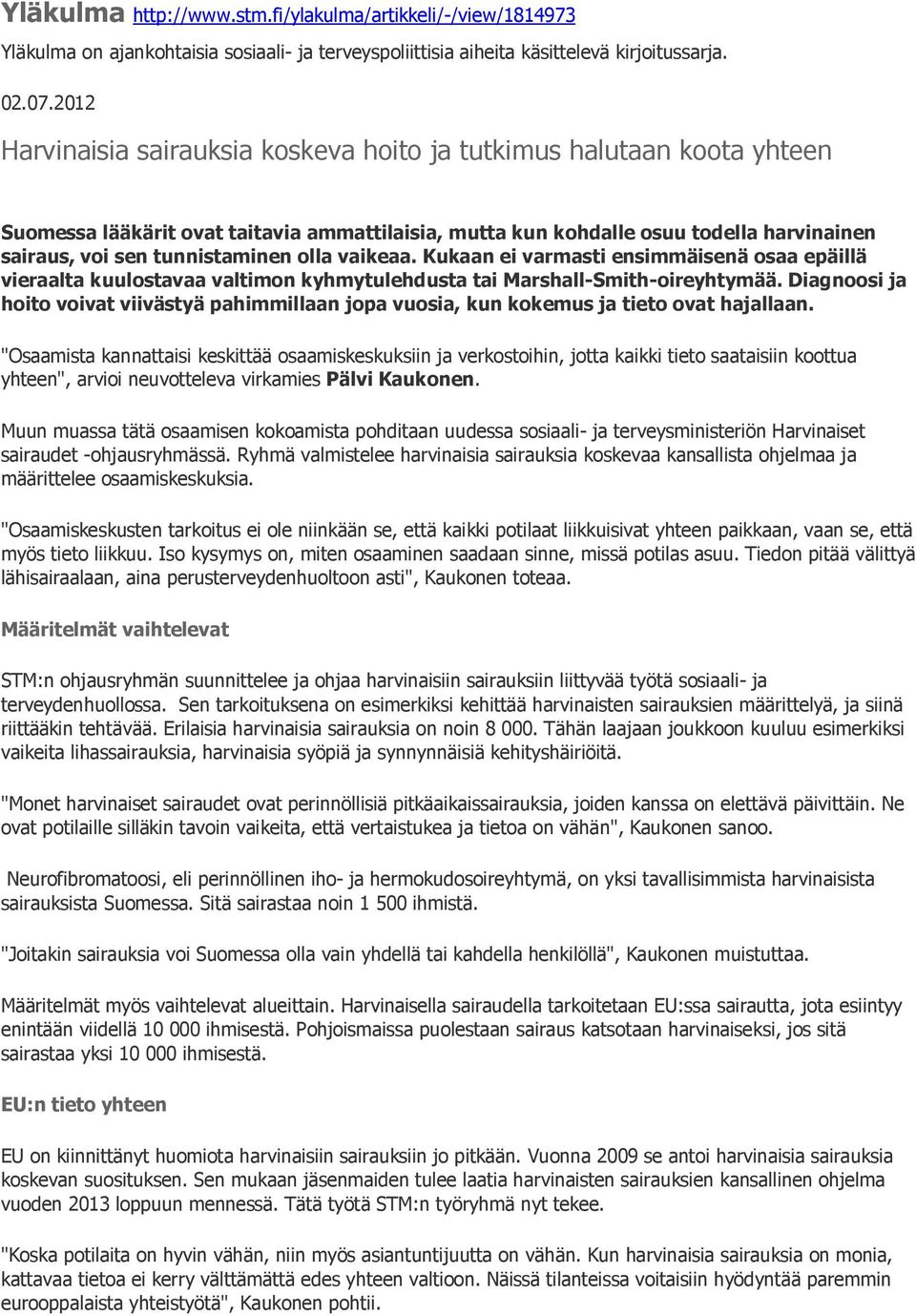 olla vaikeaa. Kukaan ei varmasti ensimmäisenä osaa epäillä vieraalta kuulostavaa valtimon kyhmytulehdusta tai Marshall-Smith-oireyhtymää.