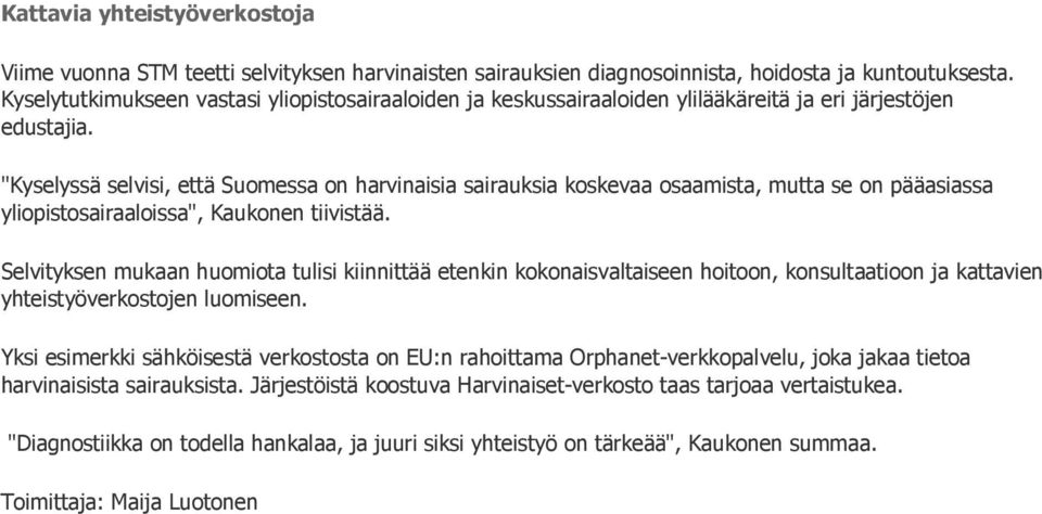 "Kyselyssä selvisi, että Suomessa on harvinaisia sairauksia koskevaa osaamista, mutta se on pääasiassa yliopistosairaaloissa", Kaukonen tiivistää.