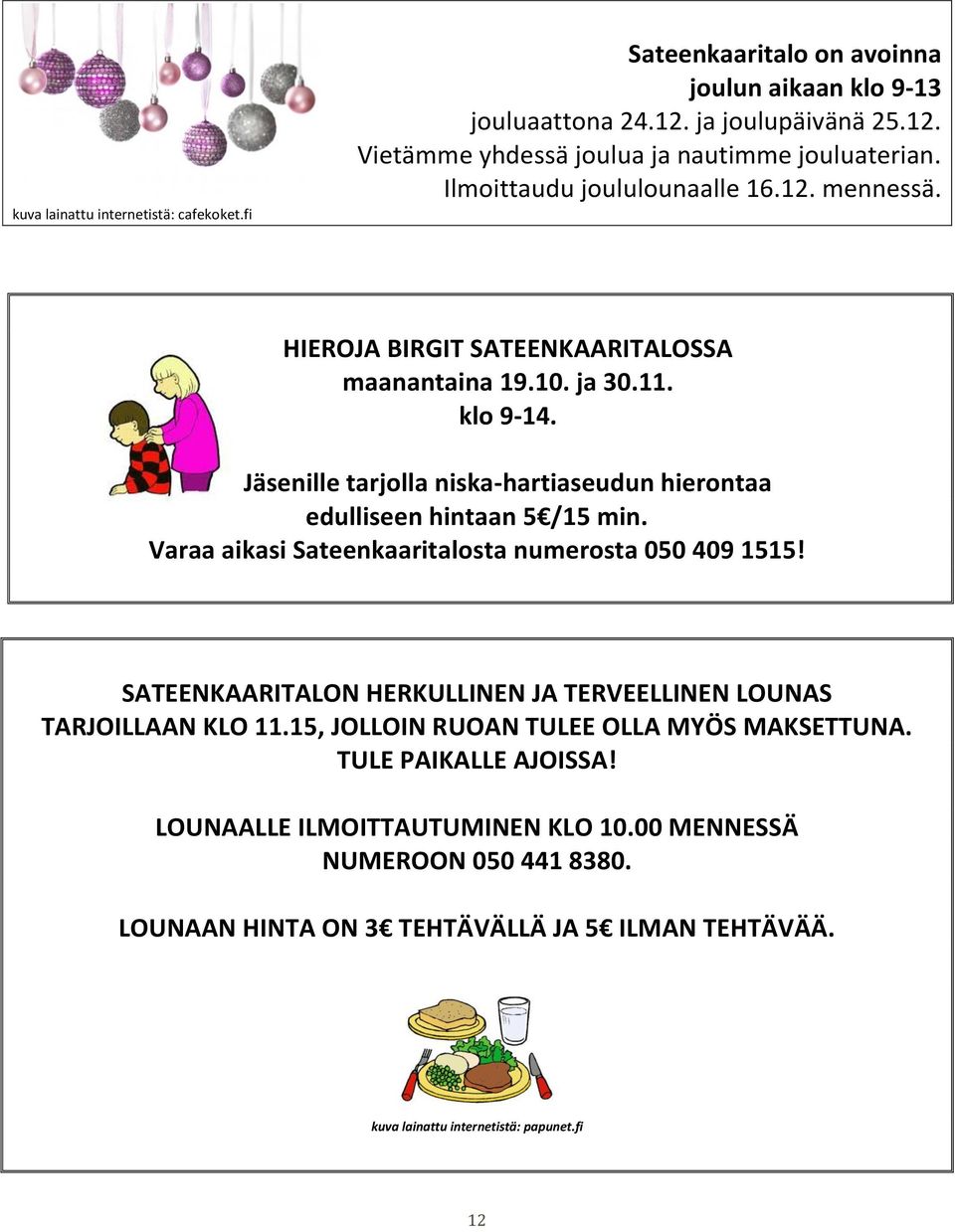 Jäsenille tarjolla niska-hartiaseudun hierontaa edulliseen hintaan 5 /15 min. Varaa aikasi Sateenkaaritalosta numerosta 050 409 1515!