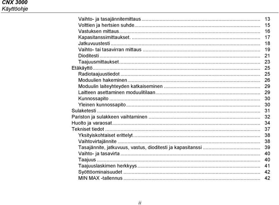 .. 29 Kunnossapito... 30 Yleinen kunnossapito... 30 Sulaketesti... 31 Pariston ja sulakkeen vaihtaminen... 32 Huolto ja varaosat... 34 Tekniset tiedot... 37 Yksityiskohtaiset erittelyt.