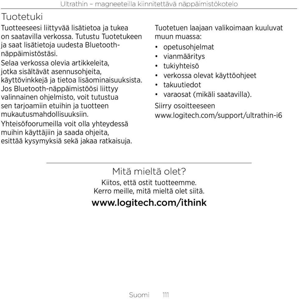 Jos Bluetooth-näppäimistöösi liittyy valinnainen ohjelmisto, voit tutustua sen tarjoamiin etuihin ja tuotteen mukautusmahdollisuuksiin.