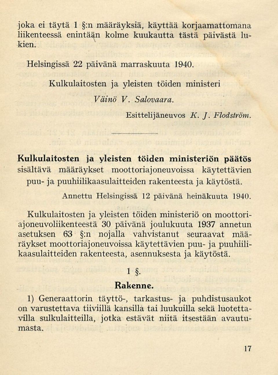 Kulkulaitosten ja yleisten töiden ministeriön päätös sisältävä määräykset moottoriajoneuvoissa käytettävien puu- ja puuhiilikaasulaitteiden rakenteesta ja käytöstä.