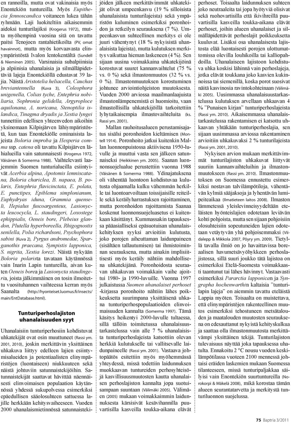 elinympäristöstä Ivalon lentokentältä (Sundell & Nieminen 2005). Varsinaisia subalpiinisia ja alpiinisia uhanaisia ja silmälläpidettäviä jeja Enontekiöllä edustavat 39 jia.