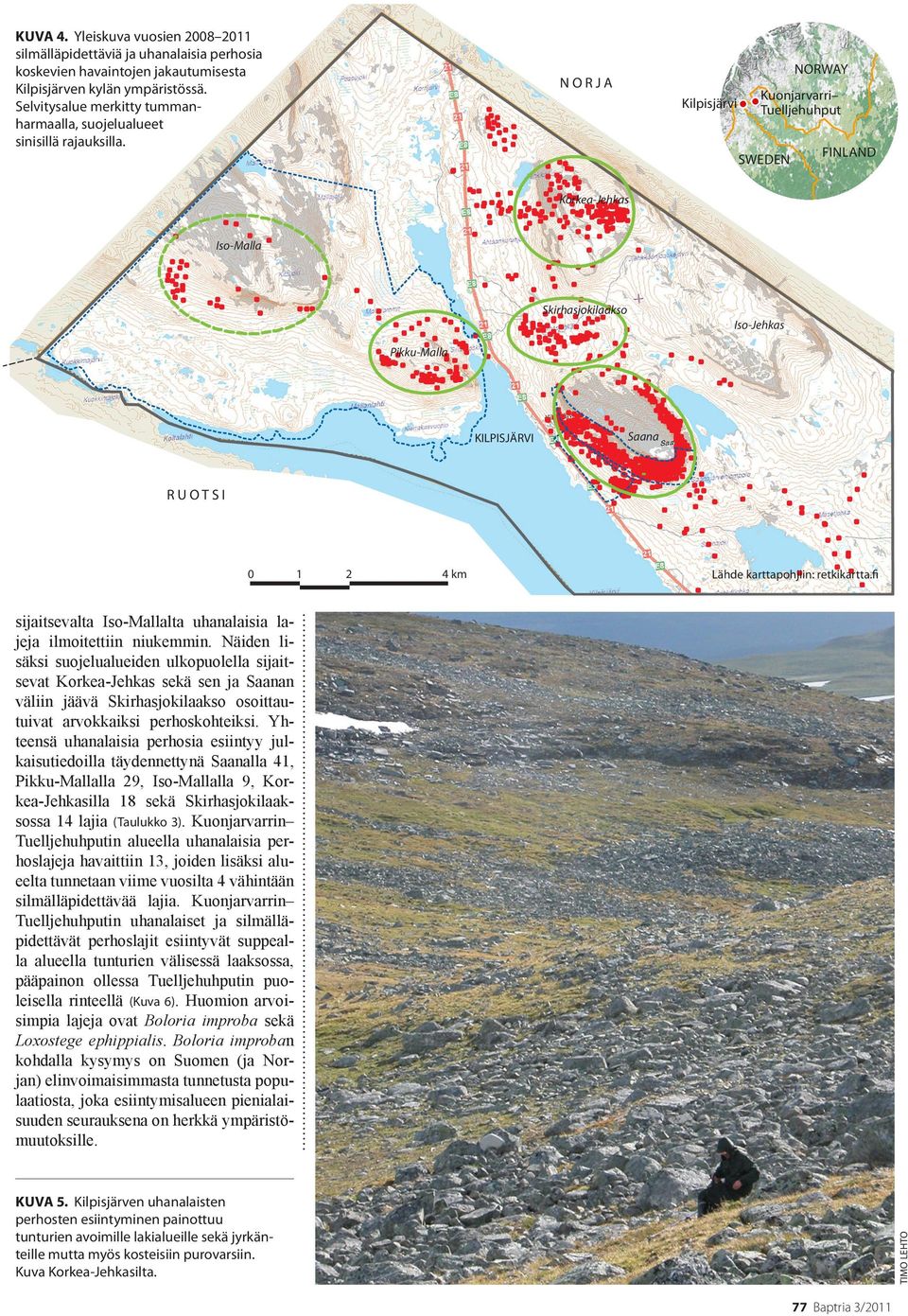 NORWAY NORJA Kilpisjärvi Kuonjarvarri Tuelljehuhput SWEDEN FINLAND Korkea-Jehkas Iso-Mal Skirhasjokiakso Iso-Jehkas Pikku-Mal KILPISJÄRVI Saana RUOTSI 0 2 4 km Lähde karttapohjiin: retkikartta.