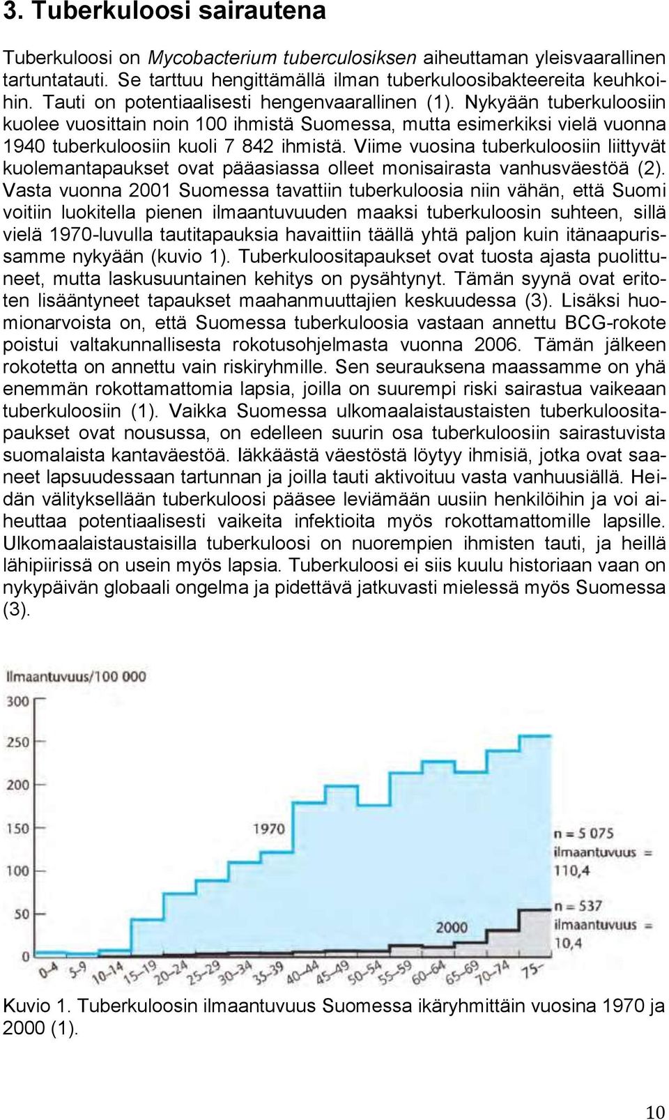 Viime vuosina tuberkuloosiin liittyvät kuolemantapaukset ovat pääasiassa olleet monisairasta vanhusväestöä (2).