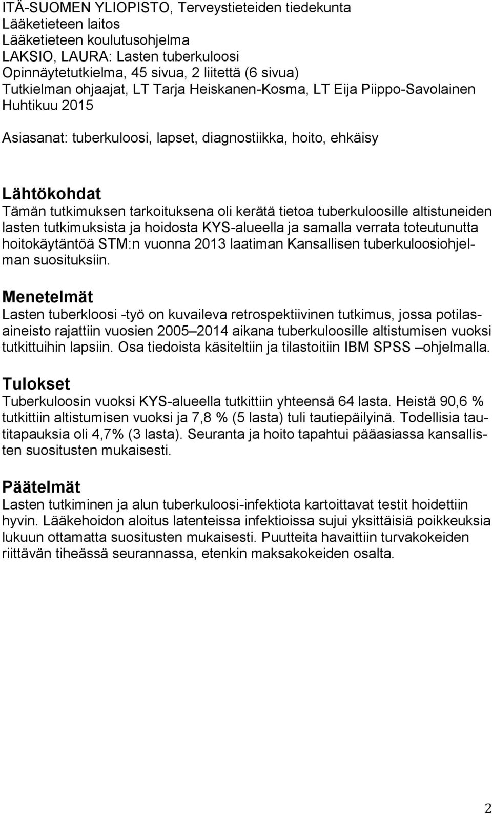 tietoa tuberkuloosille altistuneiden lasten tutkimuksista ja hoidosta KYS-alueella ja samalla verrata toteutunutta hoitokäytäntöä STM:n vuonna 2013 laatiman Kansallisen tuberkuloosiohjelman