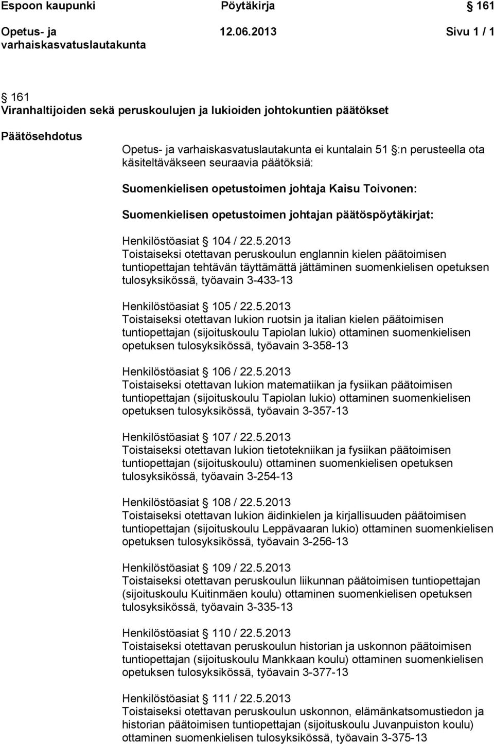 opetustoimen johtaja Kaisu Toivonen: Suomenkielisen opetustoimen johtajan päätöspöytäkirjat: Henkilöstöasiat 104 / 22.5.