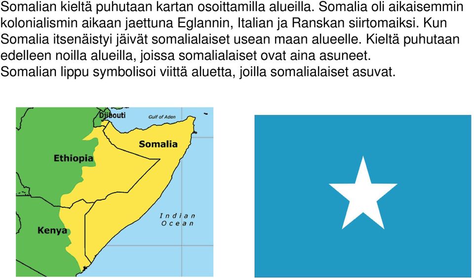 siirtomaiksi. Kun Somalia itsenäistyi jäivät somalialaiset usean maan alueelle.