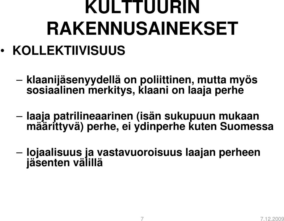 patrilineaarinen (isän sukupuun mukaan määrittyvä) perhe, ei ydinperhe