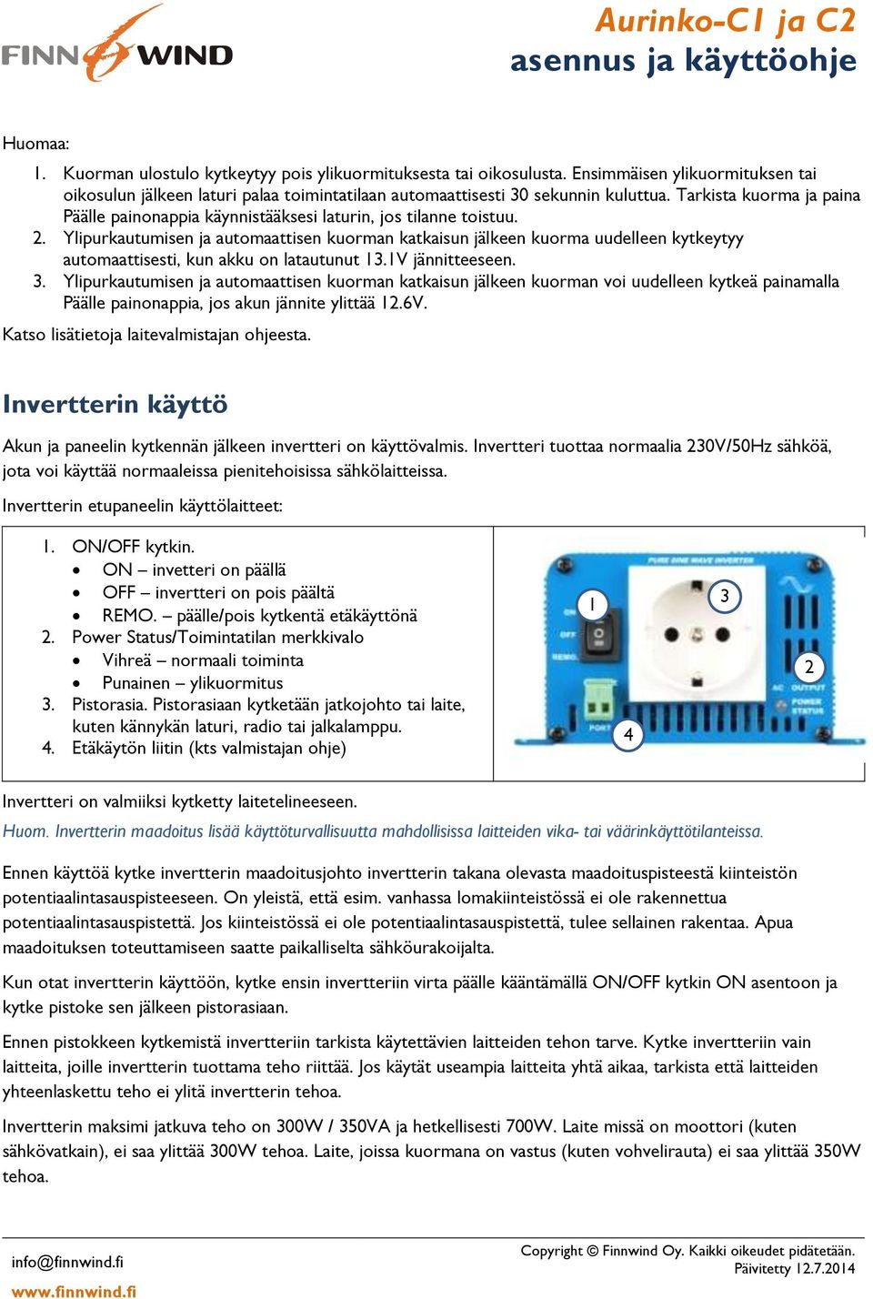 Ylipurkautumisen ja automaattisen kuorman katkaisun jälkeen kuorma uudelleen kytkeytyy automaattisesti, kun akku on latautunut 13.1V jännitteeseen. 3.