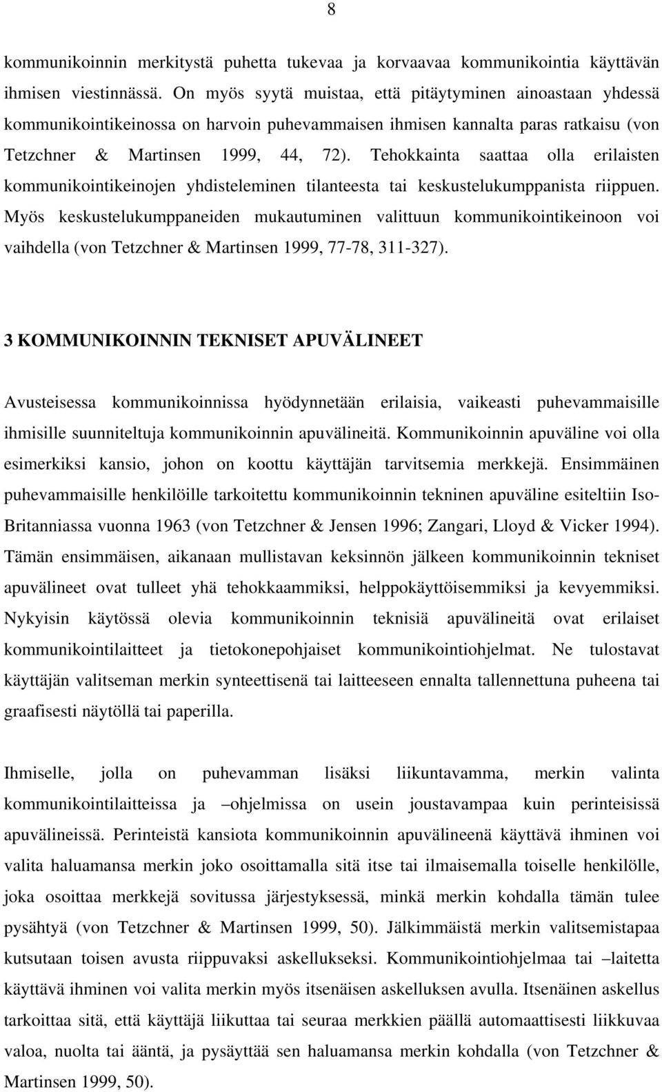 Tehokkainta saattaa olla erilaisten kommunikointikeinojen yhdisteleminen tilanteesta tai keskustelukumppanista riippuen.