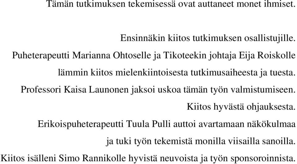 tuesta. Professori Kaisa Launonen jaksoi uskoa tämän työn valmistumiseen. Kiitos hyvästä ohjauksesta.