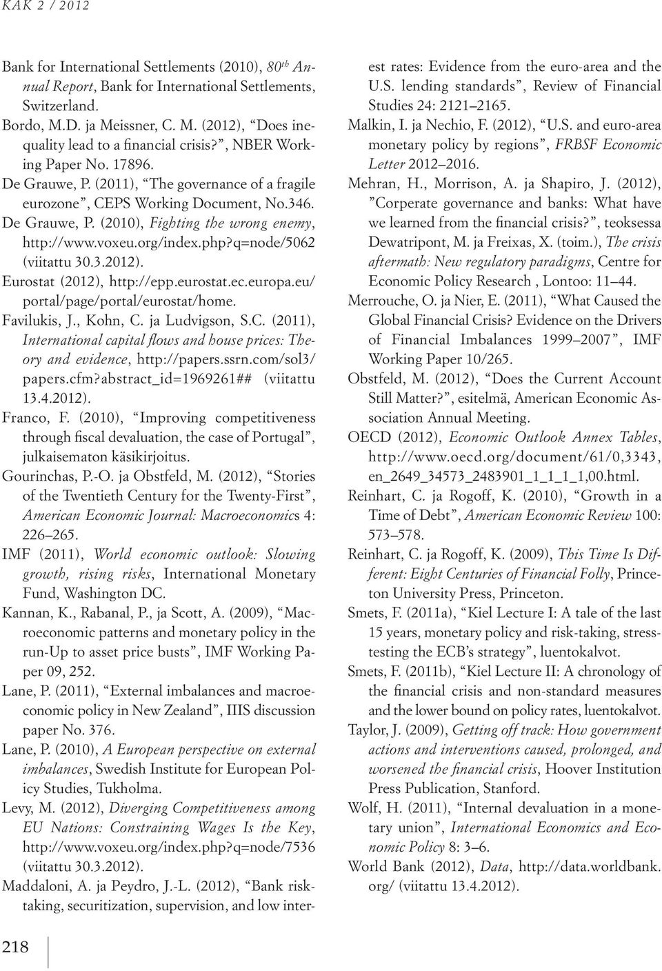 php?q=node/5062 (viitattu 30.3.2012). Eurostat (2012), http://epp.eurostat.ec.europa.eu/ portal/page/portal/eurostat/home. Favilukis, J., Kohn, C.