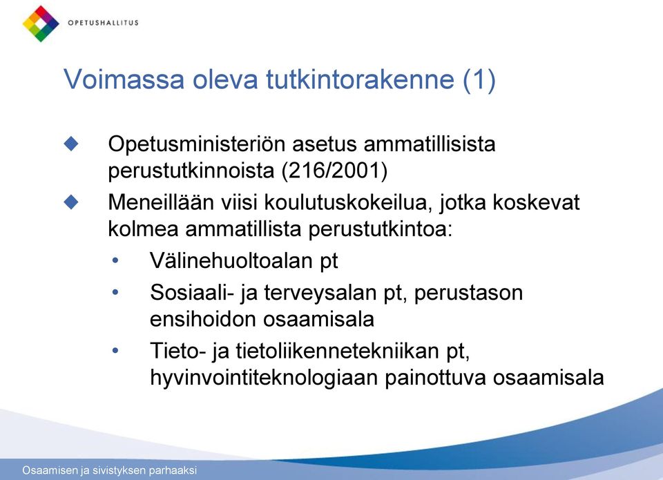 ammatillista perustutkintoa: Välinehuoltoalan pt Sosiaali- ja terveysalan pt, perustason